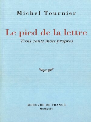 cover image of Le pied de la lettre. Trois cents mots propres